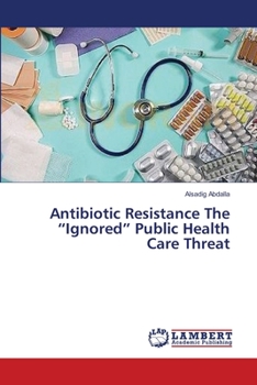 Paperback Antibiotic Resistance The "Ignored" Public Health Care Threat Book