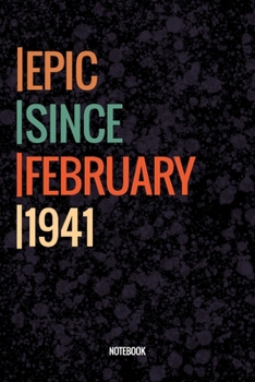 Epic Since February 1941 Notebook: Lined Notebook / Journal Diary Gift, 120 Pages, 6x9, Soft Cover, Matte Finish For People Born In February 1941