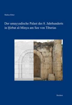 Der Umayyadische Palast Des 8. Jahrhunderts in Hirbat Al-Minya Am See Von Tiberias: Bau Und Baudekor