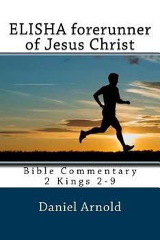 Paperback Elisha forerunner of Jesus-Christ: Bible Commentary 2 Kings 2-9 Book