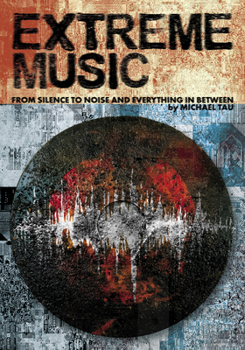 Paperback Extreme Music: From Silence to Noise and Everything in Between Book