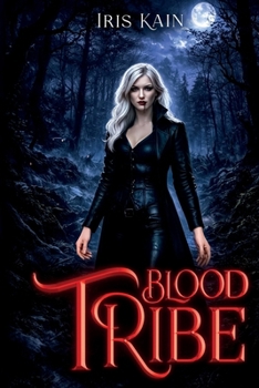 Blood Tribe: (Book 1 of the Iris Kain Blood Tribe Trilogy)