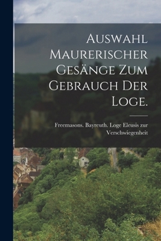 Auswahl Maurerischer Ges�nge zum Gebrauch der Loge.