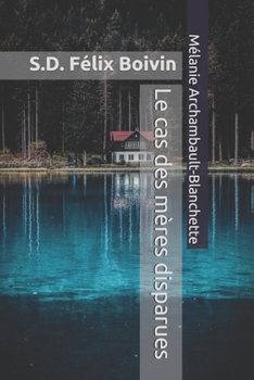 Paperback S.D. Félix Boivin: Le cas des mères disparues [French] Book