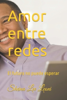 Paperback Amor entre redes: El futuro no puede esperar [Spanish] Book