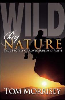 Hardcover Wild by Nature: True Stories of Adventure and Faith Book