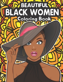 Beautiful Black Women Coloring Book: Gorgeous Women Coloring Book For Adult With Flowers, Hairstyles, Butterflies. Adults Coloring Book For Celebrating Black And Brown Afro American Queens.