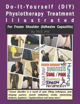 Paperback Physiotherapy Treatment Illustrated for Frozen Shoulder (Adhesive Capsulitis) Book