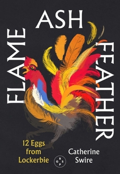 Hardcover Flame, Ash, Feather: 12 Eggs from Lockerbie Book