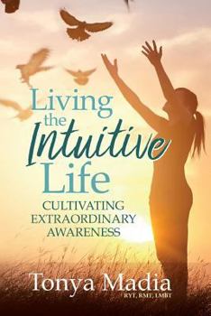 Paperback Living the Intuitive Life: Cultivating Extraordinary Awareness Book