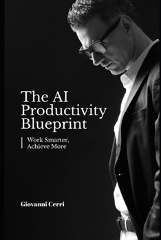 Paperback The AI Productivity Blueprint: Work Smarter, Achieve More Book