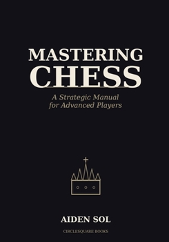 Paperback Mastering Chess: A Strategic Manual for Advanced Players Book