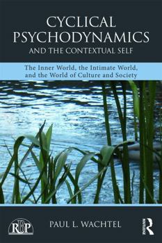 Paperback Cyclical Psychodynamics and the Contextual Self: The Inner World, the Intimate World, and the World of Culture and Society Book