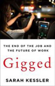 Gigged: The Gig Economy, the End of the Job and the Future of Work