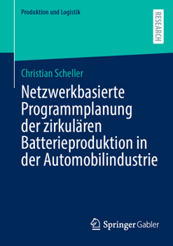 Paperback Netzwerkbasierte Programmplanung Der Zirkulären Batterieproduktion in Der Automobilindustrie [German] Book