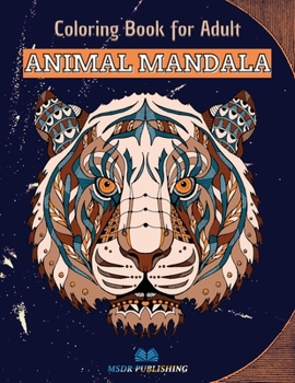 ANIMAL MANDALA Coloring Book: 50 Mandalas for Animal Lovers to Relieve Stress and to Achieve a Deep Sense of Calm and Well-Being