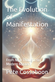 Paperback The Evolution of Manifestation: From New Thought to Modern Mastery Book