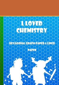 Paperback l loved Chemistry: Hexagonal graph paper & Lined paper Book