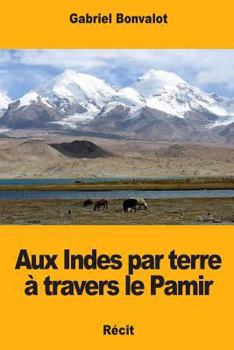 Paperback Aux Indes par terre à travers le Pamir [French] Book