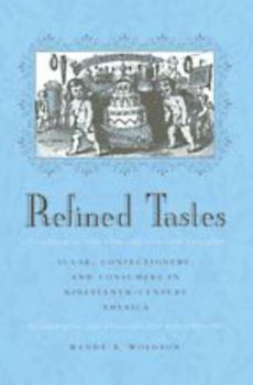 Hardcover Refined Tastes: Sugar, Confectionery, and Consumers in Nineteenth-Century America Book