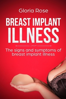 Paperback Breast Implant Illness and the signs and Symptoms of Breast Implant Illness: A Quick Guide to Breast Implant Illness Book