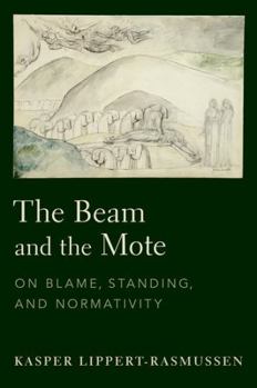 Hardcover The Beam and the Mote: On Blame, Standing, and Normativity Book