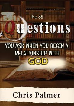 Paperback The 85 Questions You Ask When You Begin a Relationship With God Book
