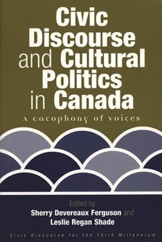 Paperback Civic Discourse and Cultural Politics in Canada: A Cacophony of Voices Book