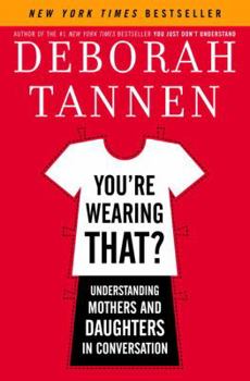 Hardcover You're Wearing That?: Understanding Mothers and Daughters in Conversation Book