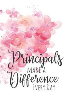 Principals Make a Difference Every Day : A Notebook for Appreciation