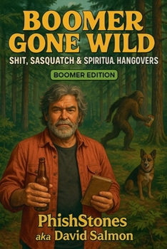 Paperback Boomer Gone Wild: Shit, Sasquatch & Spiritual Hangovers Book