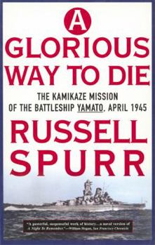 Paperback A Glorious Way to Die: The Kamikaze Mission of the Battleship Yomato, April 1945 Book