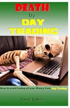 Paperback Death by Day Trading: How to Avoid Losing All Your Money from Day Trading Book