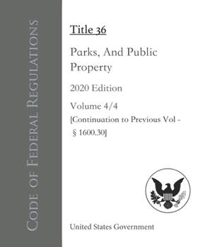 Paperback Code of Federal Regulations Title 36 Parks, Forests, And Public Property 2020 Edition Volume 4/4 [Continuation to Previous Vol - §1600.30] Book