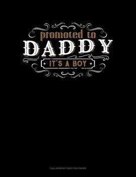 Paperback Promoted To Daddy It's A Boy: Calligraphy Practice Paper Book