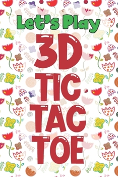Paperback Let's Play 3D Tic Tac Toe: 3D Tic Tac Toe Game Grids Pages with Instructions for Kids and Adults. Beat Boredom on a Road Trip, Long Plane Ride, K Book