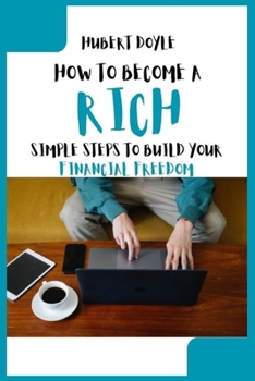 Paperback How to Become a Rich: Simple Steps to Build Your Financial Freedom Book