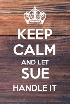 Paperback Keep Calm and Let Sue Handle It: Lined Notebook/Journal Book