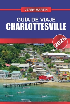 Paperback CHARLOTTESVILLE Guía de Viaje 2026: Experimente el encanto histórico, los viñedos y las vistas panorámicas de la montaña Blue Ridge. [Spanish] Book
