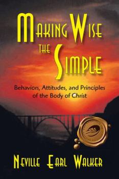 Paperback Making Wise the Simple: Behavior, Attitudes and Principles of the Body of Christ Book