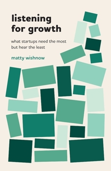 Paperback Listening for Growth: What Startups Need the Most but Hear the Least Book