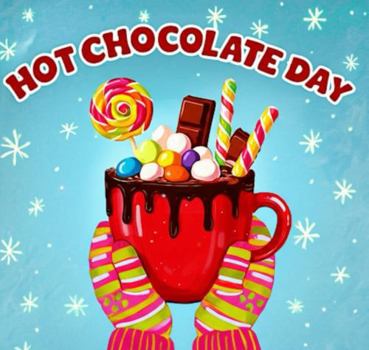 Hot Chocolate Day: Hot Chocolate Day: A Sweet & Cozy Winter Picture Book for Ages 4-10