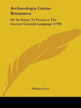 Paperback Archaeologia Cornu-Britannica: Or An Essay To Preserve The Ancient Cornish Language (1790) Book