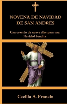 NOVENA DE NAVIDAD DE SAN ANDRÉS: Una oración de nueve días para una Navidad bendita (Spanish Edition)