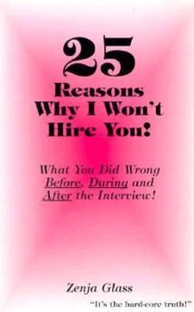 Paperback 25 Reasons Why I Won't Hire You!: What You Did Wrong Before, During and After the Interview! Book