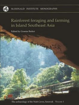 Rainforest foraging and farming in Island Southeast Asia: the archaeology of the Niah Caves, Sarawak - Book #1 of the Archaeology of the Niah Caves, Sarawak