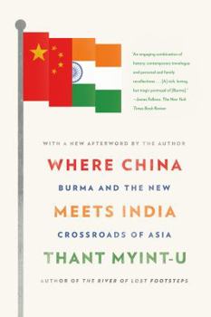 Where China Meets India: Burma and the Closing of the Great Asian Frontier. by Thant Myint-U