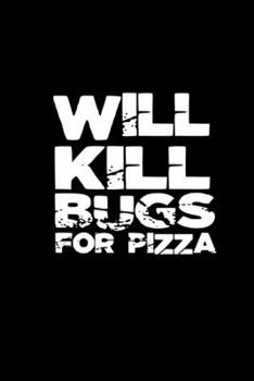 Will kill bugs for pizza: 110 Game Sheets - 660 Tic-Tac-Toe Blank Games Soft Cover Book for Kids Traveling & Summer Vacations 6 x 9 in 15.24 x 22.86 cm Single Player Funny Great Gift