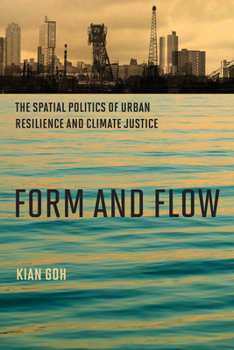 Paperback Form and Flow: The Spatial Politics of Urban Resilience and Climate Justice Book