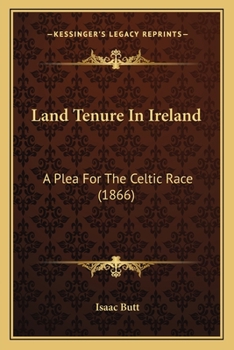 Land Tenure In Ireland: A Plea For The Celtic Race